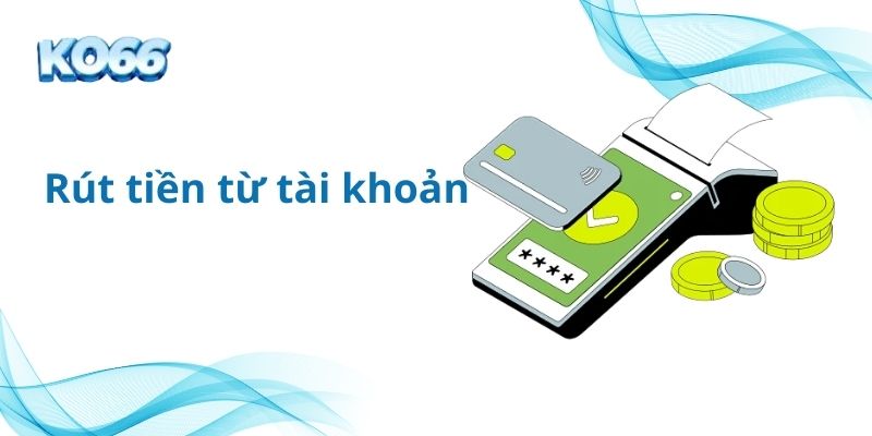 Cách để rút tiền từ tài khoản