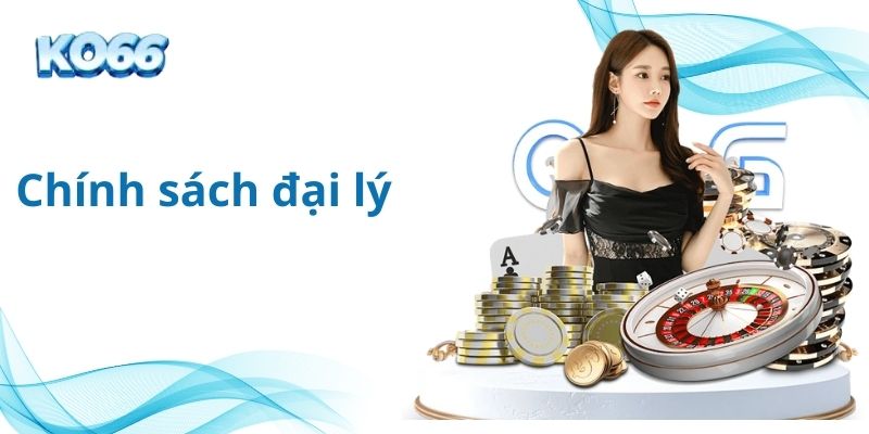 Chính sách đại lý tại KO66: Điều kiện và lợi ích