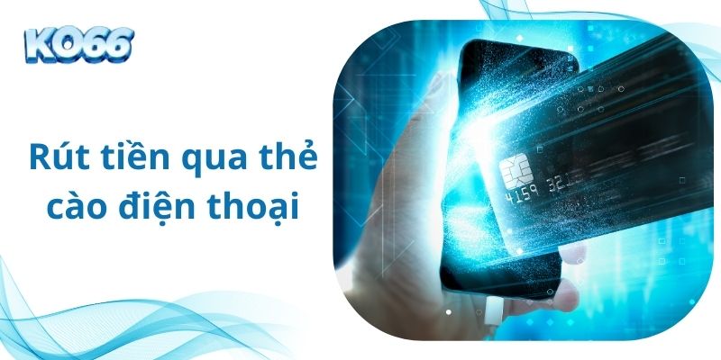 Rút tiền qua thẻ cào điện thoại