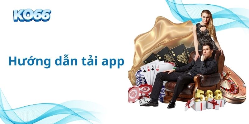 Hướng dẫn tải app chi tiết và nhanh chóng