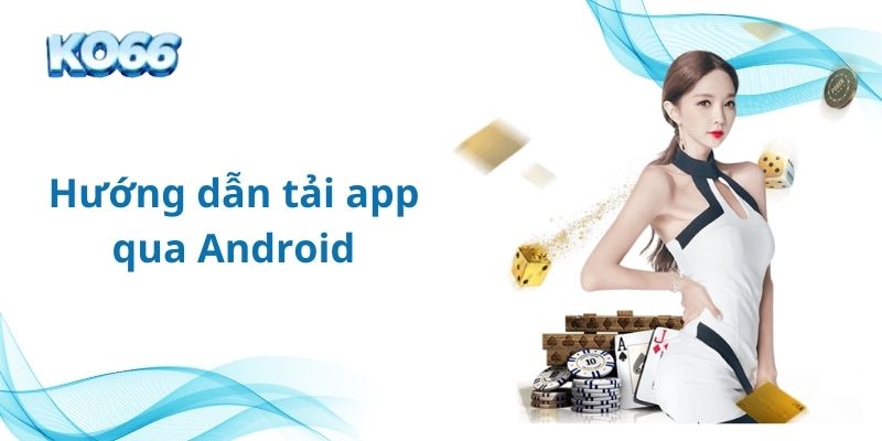 Tải app KO66 cho thiết bị hệ điều hành Android