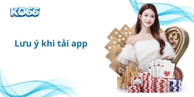 Một số lưu ý khi tải app KO66